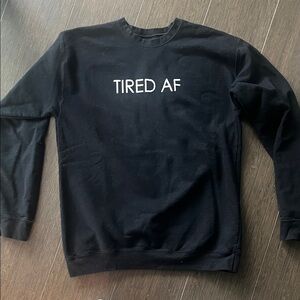 Black Crewneck Sweatshirt with Bold white text TIRED AF